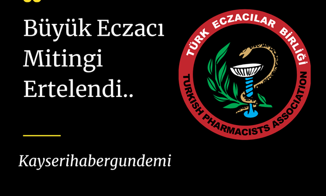 Büyük Eczacı Mitingi ertelendi.